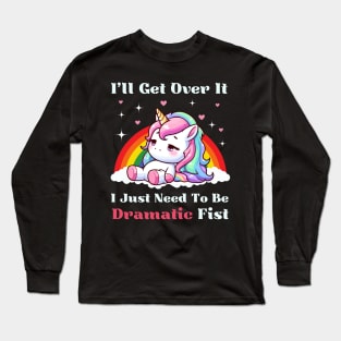 I Just Need To Be Dramatic First - Lazy Unicorn Long Sleeve T-Shirt